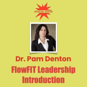 Dr. Pam Denton FlowFIT Leadership
Introduction
