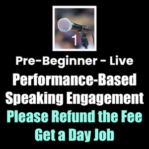 Pre-Beginner-Live-Performance-Based-Speaking Engagement Please Refund the Fee Get a Day Job, One Rating