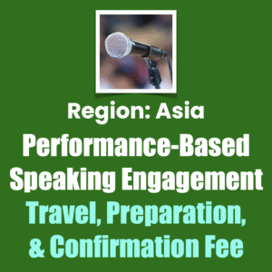 Region: Asia Performance-Based Speaking Engagement
Travel, Preparation, & Confirmation Fee