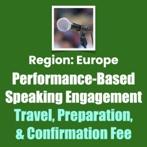 Region: Europe Performance-Based Speaking Engagement
Travel, Preparation, & Confirmation Fee