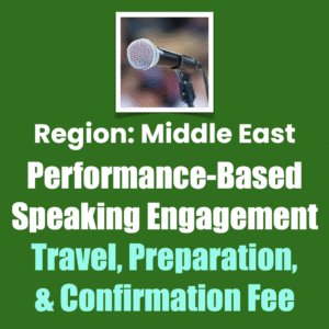 Region: Middle East Performance-Based Speaking Engagement
Travel, Preparation, & Confirmation Fee